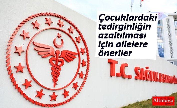 Sağlık Bakanlığından çocuklardaki tedirginliğin azaltılması için ailelere öneriler