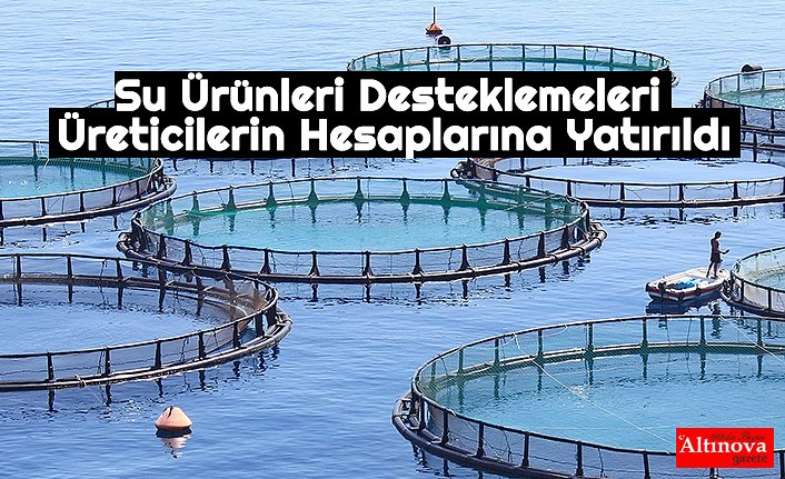 Su Ürünleri Desteklemeleri Üreticilerin Hesaplarına Yatırıldı