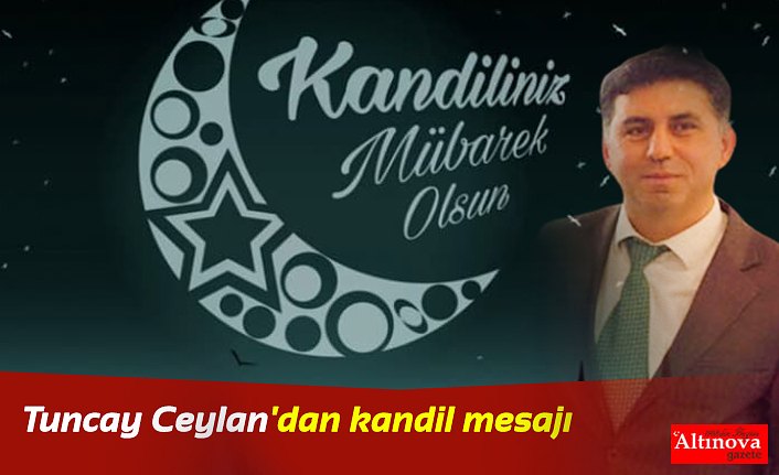 Tuncay Ceylan'dan kandil mesajı