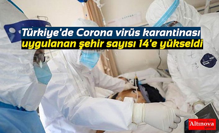 Türkiye'de Corona virüs karantinası uygulanan şehir sayısı 14'e yükseldi