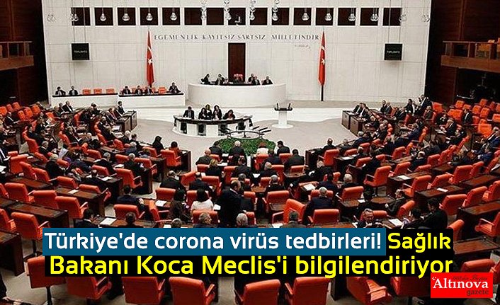 Türkiye'de corona virüs tedbirleri! Sağlık Bakanı Koca Meclis'i bilgilendiriyor