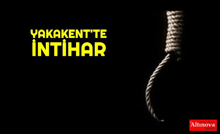 YAKAKENT'TE İNTİHAR