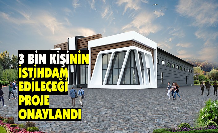 3 BİN KİŞİNİN İSTİHDAM EDİLECEĞİ PROJE ONAYLANDI
