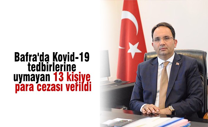 Bafra'da Kovid-19 tedbirlerine uymayan 13 kişiye para cezası verildi