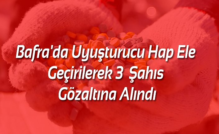 Bafra'da Uyuşturucu Hap Ele Geçirilerek 3 Şahıs Gözaltına Alındı