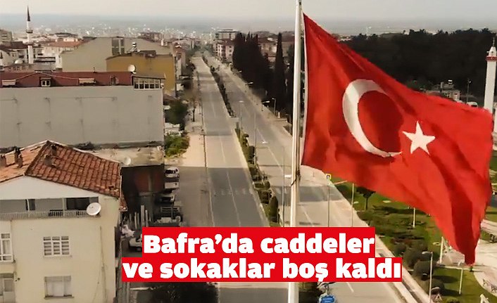 Bafra’da caddeler ve sokaklar boş kaldı