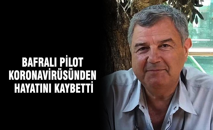 BAFRALI PİLOT KORONAVİRÜSÜNDEN HAYATINI KAYBETTİ