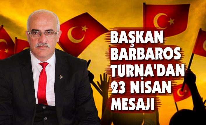 BAŞKAN BARBAROS TURNA'DAN 23 NİSAN MESAJI