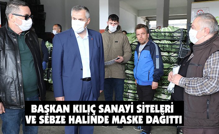 BAŞKAN KILIÇ SANAYİ SİTELERİ VE SEBZE HALİNDE MASKE DAĞITTI