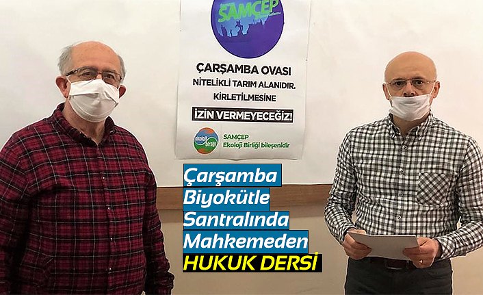 Çarşamba Biyokütle Santralında Mahkemeden HUKUK DERSİ