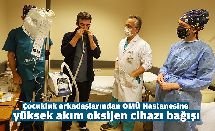 Çocukluk arkadaşlarından OMÜ Hastanesine yüksek akım oksijen cihazı bağışı