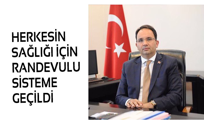 HERKESİN SAĞLIĞI İÇİN RANDEVULU SİSTEME GEÇİLDİ