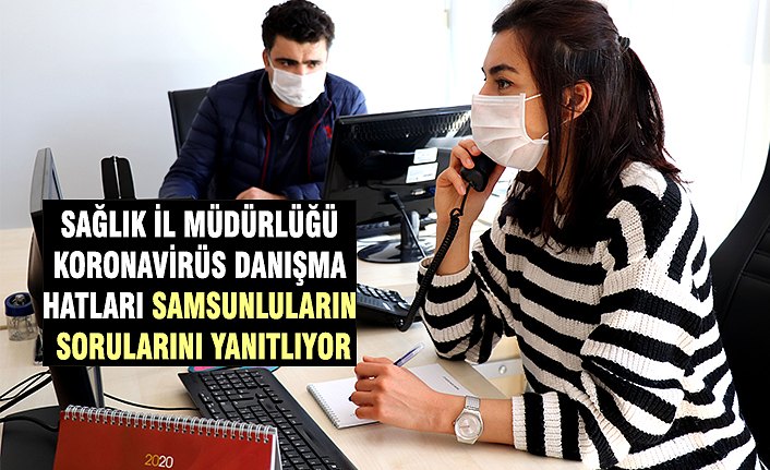 SAĞLIK İL MÜDÜRLÜĞÜ KORONAVİRÜS DANIŞMA HATLARI SAMSUNLULARIN SORULARINI YANITLIYOR