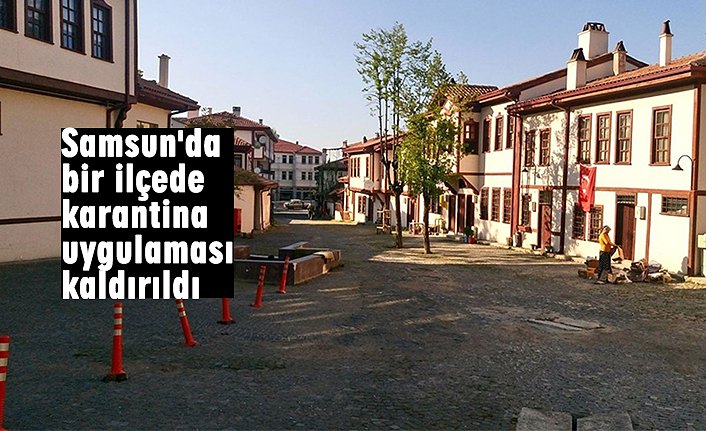 Samsun'da bir ilçede karantina uygulaması kaldırıldı