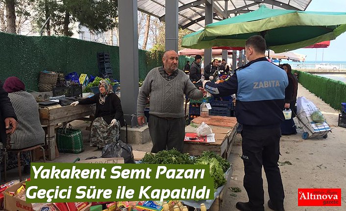 Yakakent Semt Pazarı Geçici Süre ile Kapatıldı
