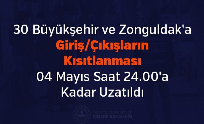 30 Büyükşehir ve Zonguldak'a Giriş/Çıkışların Kısıtlanması 04 Mayıs Saat 24.00'a Kadar Uzatıldı