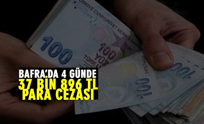 Bafra'da 37.896 TL Para Cezası Kesildi