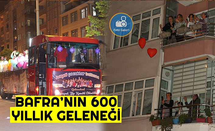 BAFRA'DA 600 YILLIK GELENEK KORONAVİRÜSE RAĞMEN YAŞATILDI
