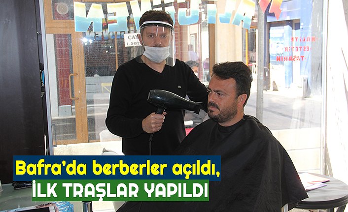 Bafra’da berberler açıldı, ilk tıraşlar yapıldı
