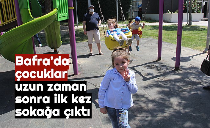 Bafra’da çocuklar uzun zaman sonra ilk kez sokağa çıktı