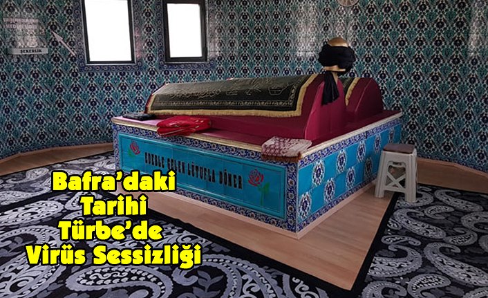 Bafra’daki Tarihi Türbe’de Virüs Sessizliği