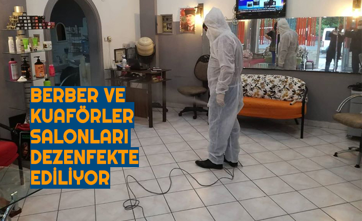 BERBER VE KUAFÖRLER SALONLARI DEZENFEKTE EDİLİYOR