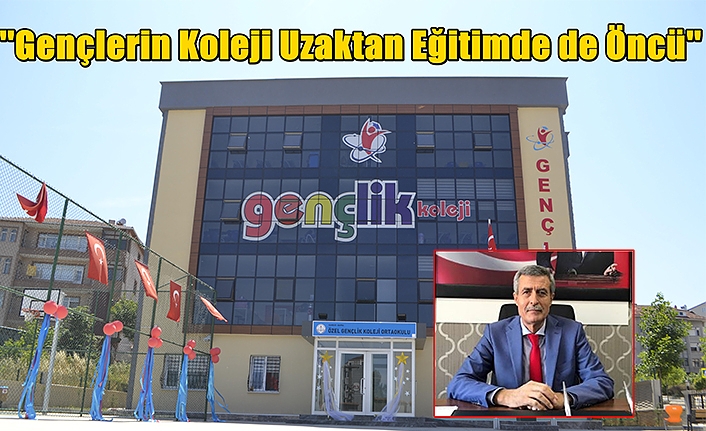 Her Platformda Olduğu Gibi Uzaktan Eğitimde de Öncü “ Gençlerin Koleji”
