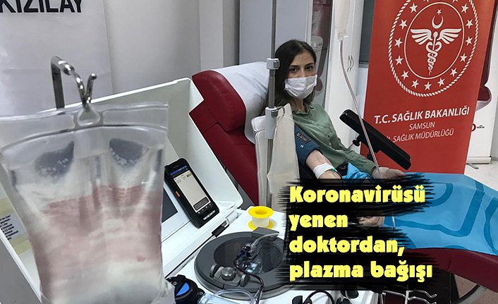 Koronavirüsü yenen doktordan, plazma bağışı