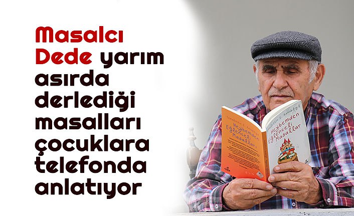 "Masalcı Dede" yarım asırda derlediği masalları çocuklara telefonda anlatıyor