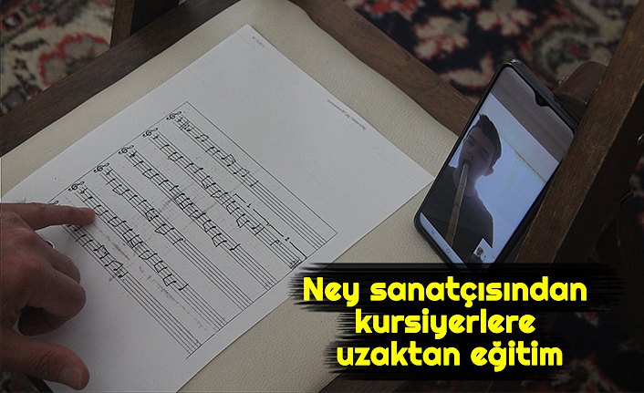 Ney sanatçısından kursiyerlere uzaktan eğitim