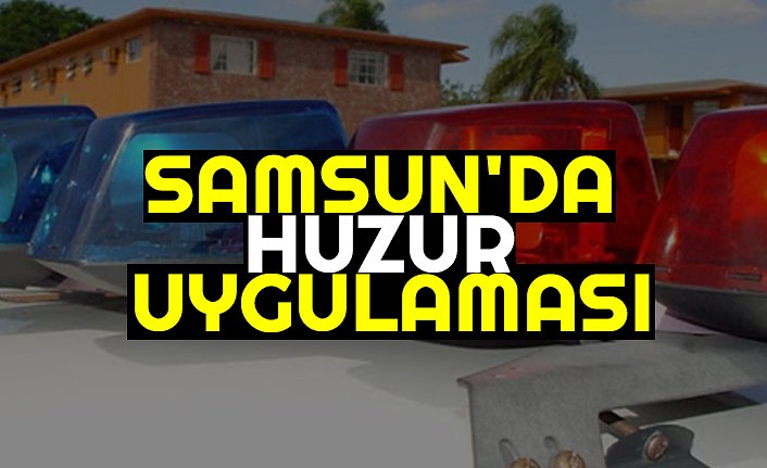 SAMSUN'DA HUZUR UYGULAMASI