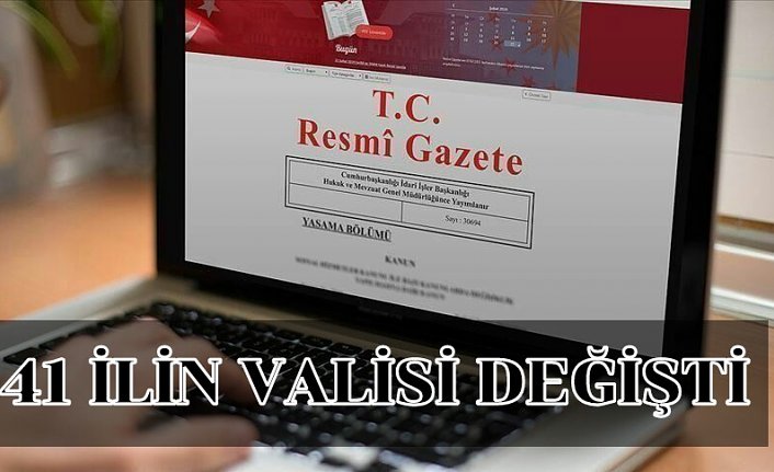 41 İLİN VALİSİ DEĞİŞTİ