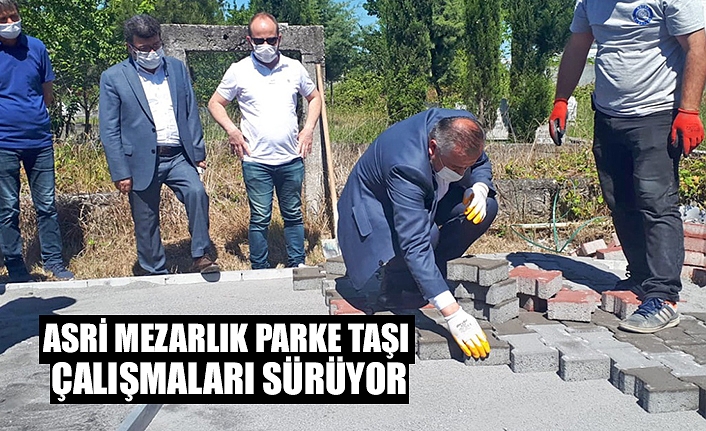 ASRİ MEZARLIK PARKE TAŞI ÇALIŞMALARI SÜRÜYOR
