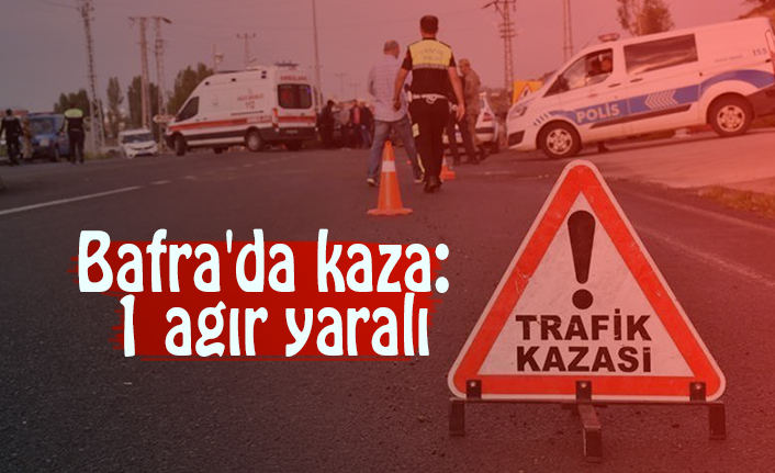 Bafra'da kaza: 1 ağır yaralı