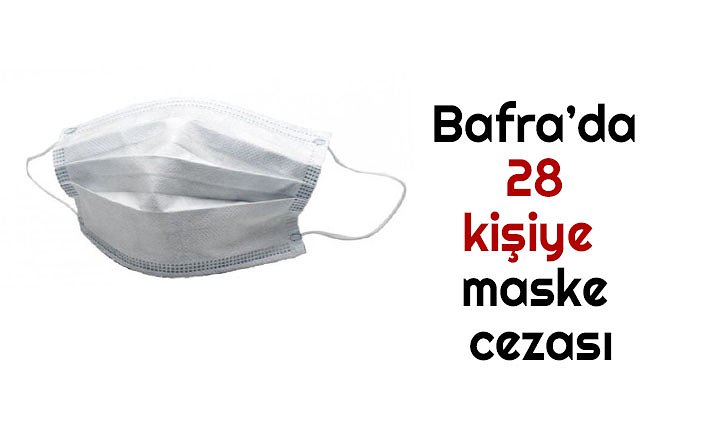 Bafra’da 28 kişiye maske cezası