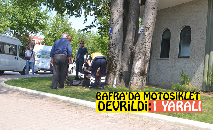 BAFRA’DA MOTOSİKLET DEVRİLDİ: 1 YARALI