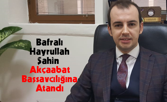 Bafralı Hayrullah Şahin Akçaabat Başsavcılığına Atandı