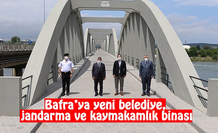 BAFRA’YA YENİ BELEDİYE, JANDARMA VE KAYMAKAMLIK BİNASI
