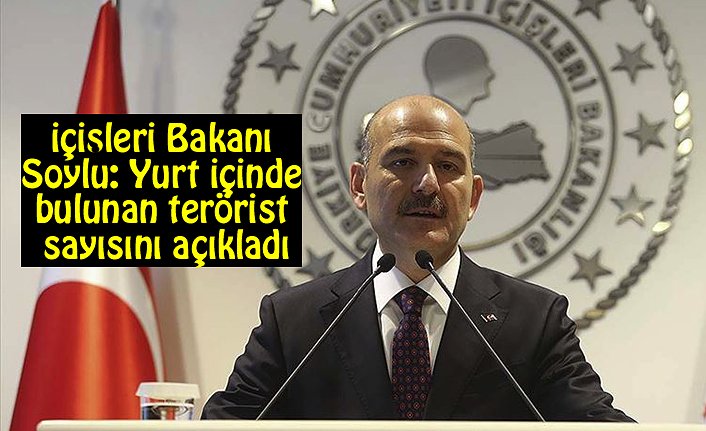 İçişleri Bakanı Soylu: Yurt içinde bulunan terörist sayısını açıkladı