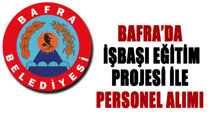 İŞBAŞI EĞİTİM PROJESİ İLE PERSONEL ALIMI