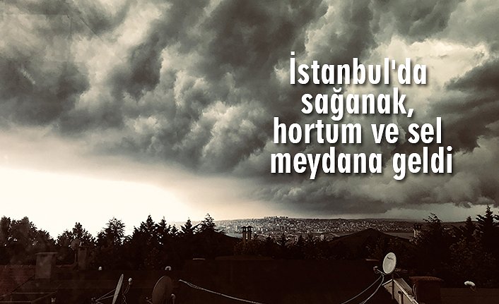 İstanbul'da sağanak, hortum ve sel meydana geldi