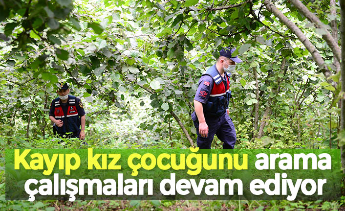 Kayıp kız çocuğunu arama çalışmaları devam ediyor