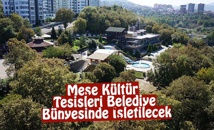 Meşe Kültür Tesisleri Belediye Bünyesinde İşletilecek