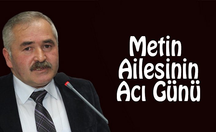 Metin Ailesinin Acı Günü