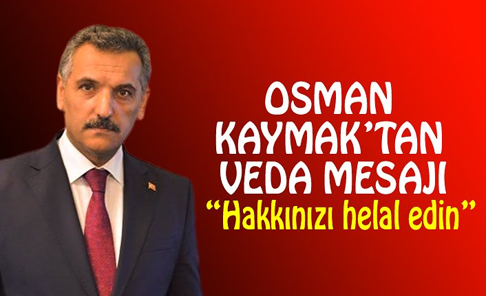 OSMAN KAYMAK’TAN VEDA MESAJI