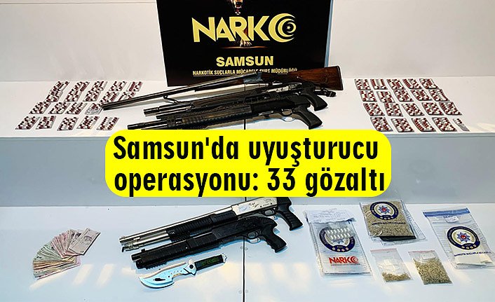 Samsun'da uyuşturucu operasyonu: 33 gözaltı