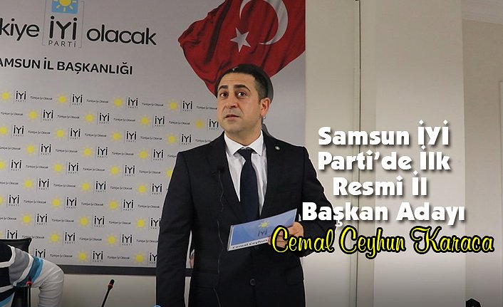 Samsun İYİ Parti’de İlk Resmi İl Başkan Adayı