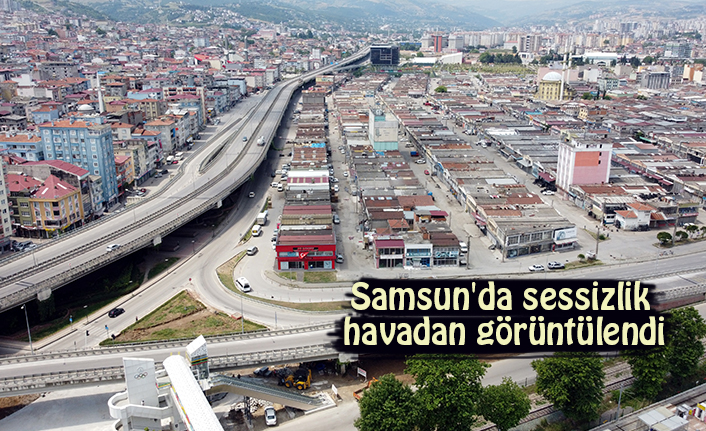Samsun'da sessizlik havadan görüntülendi