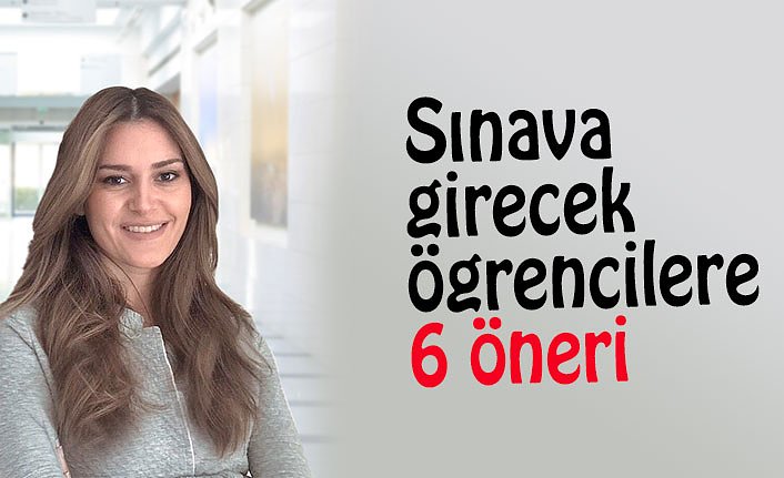 Sınava girecek öğrencilere 6 öneri