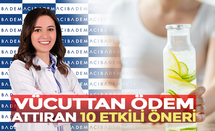 VÜCUTTAN ÖDEM ATTIRAN 10 ETKİLİ ÖNERİ